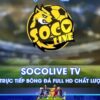 Socolive TV – Website Trực Tiếp Bóng Đá Chất Lượng Số 1 VN