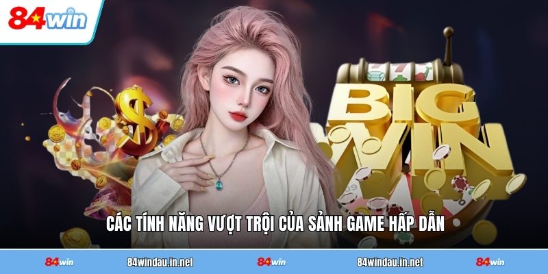 cac-tinh-nang-vuot-troi-cua-sanh-game-hap-dan